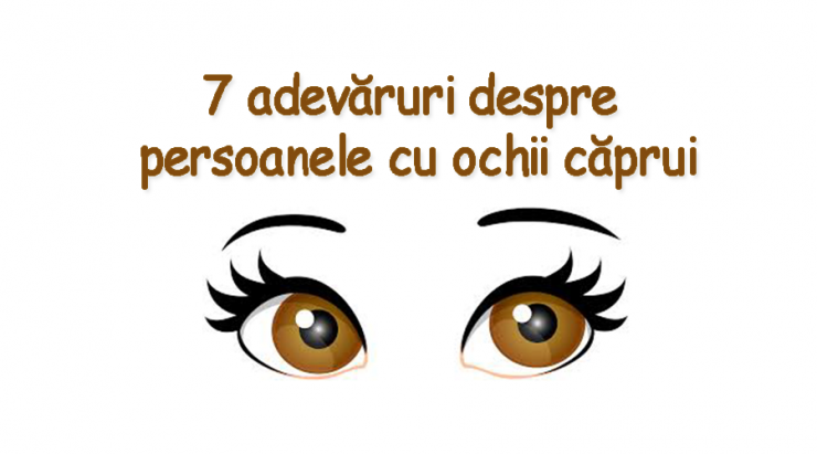 7 Adevăruri Despre Persoanele Cu Ochii Căprui Wawlist